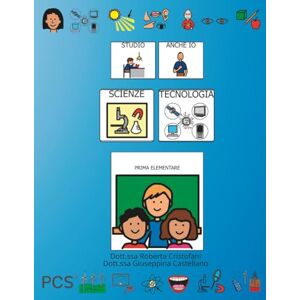 Cristofani, Doc Roberta STUDIO ANCHE IO SCIENZE E TECNOLOGIA PRIMA ELEMENTARE: Libro operativo di scienze e tecnologia in CAA (PCS) Cristofani, Doc Roberta STUDIO ANCHE IO SCIENZE E TECNOLOGIA PRIMA ELEMENTARE: Libro operativo di scienze e tecnologia in CAA (PCS)