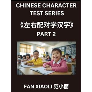 Fan, Xiaoli Chinese Character Test Series (Part 2)- Master Simplified Chinese Characters, Match Left & Right Columns Fun Mind Games for Kids, Teens, and Adults (HSK All Levels) Fan, Xiaoli Chinese Character Test Series (Part 2)- Master Simplified Chinese Characters, Match Left & Right Columns Fun Mind Games for Kids, Teens, and Adults (HSK All Levels)