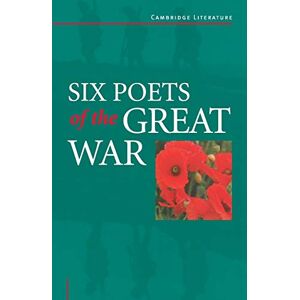 Barlow, Adrian Six Poets of the Great War: Wilfred Owen, Siegfried Sassoon, Isaac Rosenberg, Richard Aldington, Edmund Blunden, Edward Thomas, Rupert Brooke And Many Others (Cambridge Literature) Barlow, Adrian Six Poets of the Great War: Wilfred Owen, Siegfried Sassoon, Isaac Rosenberg, Richard Aldington, Edmund Blunden, Edward Thomas, Rupert Brooke And Many Others (Cambridge Literature)