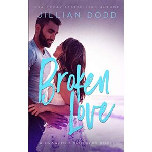 Dodd, Jillian Broken Love (Crawford Brothers) Dodd, Jillian Broken Love (Crawford Brothers)