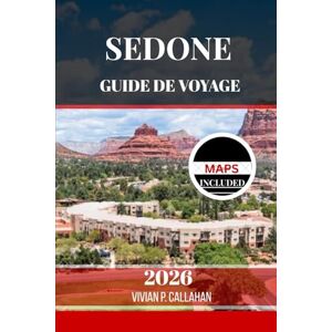 Callahan, Vivian P. SEDONE GUIDE DE VOYAGE 2026: Découvrir la nature, la culture et la spiritualité du Sud-Ouest Callahan, Vivian P. SEDONE GUIDE DE VOYAGE 2026: Découvrir la nature, la culture et la spiritualité du Sud-Ouest