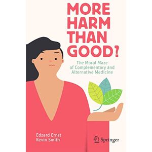 Ernst, Edzard More Harm than Good?: The Moral Maze of Complementary and Alternative Medicine Ernst, Edzard More Harm than Good?: The Moral Maze of Complementary and Alternative Medicine