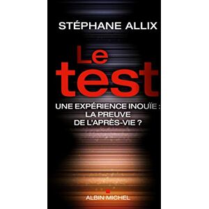 Allix, Stéphane Le Test: Une expérience inouie : la preuve de l'après-vie ? Allix, Stéphane Le Test: Une expérience inouie : la preuve de l'après-vie ?