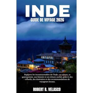 VELASCO, ROBERT B. INDE GUIDE DE VOYAGE 2026: Descubre los mejores destinos, la cultura, la gastronomía, la historia y los tesoros ocultos de la India con consejos, itinerarios y recomendaciones de viaje locales. VELASCO, ROBERT B. INDE GUIDE DE VOYAGE 2026: Descubre los mejores destinos, la cultura, la gastronomía, la historia y los tesoros ocultos de la India con consejos, itinerarios y recomendaciones de viaje locales.
