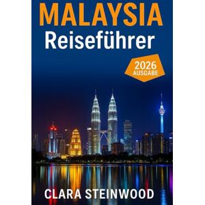 Steinwood, Clara Malaysia Reiseführer 2026: Alles, was Sie vor Ihrer Abreise wissen müssen: Entdecken Sie Insidertipps, versteckte Schätze, Kultur, Essen und lokale Abenteuer Steinwood, Clara Malaysia Reiseführer 2026: Alles, was Sie vor Ihrer Abreise wissen müssen: Entdecken Sie Insidertipps, versteckte Schätze, Kultur, Essen und lokale Abenteuer