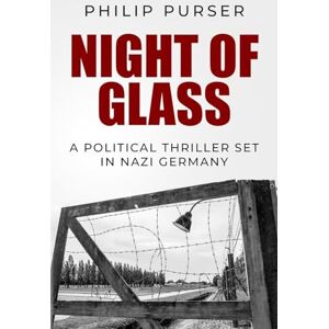 Purser, Philip Night of Glass: A political thriller set in Nazi Germany (Philip Purser Historical Thrillers) Purser, Philip Night of Glass: A political thriller set in Nazi Germany (Philip Purser Historical Thrillers)