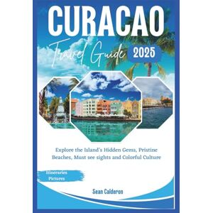 Calderon, Sean Curacao Travel Guide 2025: Explore the Island’s Hidden Gems, Pristine Beaches, Must see sights and Colorful Culture (The Comprehensive Travel Guide Adventures Series) Calderon, Sean Curacao Travel Guide 2025: Explore the Island’s Hidden Gems, Pristine Beaches, Must see sights and Colorful Culture (The Comprehensive Travel Guide Adventures Series)