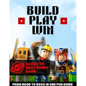 Moore, Fred Build, Play, Win: The Unofficial Roblox Ultimate Guide to Mastering the Game of Roblox and Going from Noob to Pro in Just Few Days Moore, Fred Build, Play, Win: The Unofficial Roblox Ultimate Guide to Mastering the Game of Roblox and Going from Noob to Pro in Just Few Days