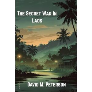 Peterson, David The Secret War in Laos Peterson, David The Secret War in Laos