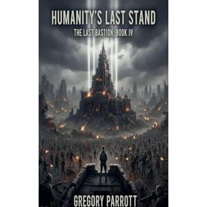 Parrott, Gregory Humanity's Last Stand: 4 (Last Bastion) Parrott, Gregory Humanity's Last Stand: 4 (Last Bastion)