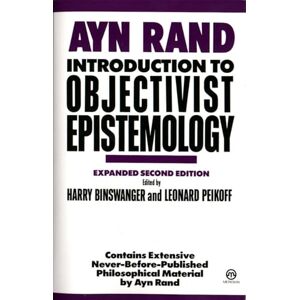 Ayn Rand Introduction to Objectivist Epistemology: Expanded Second Edition Ayn Rand Introduction to Objectivist Epistemology: Expanded Second Edition