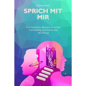 Kadic, Sabina Sprich mit mir: Kommunikation in Familie und Partnerschaft Kadic, Sabina Sprich mit mir: Kommunikation in Familie und Partnerschaft