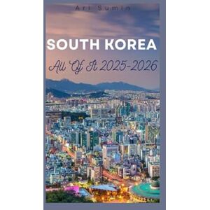 Sumin, Ari South Korea, All of It 2025-2026: From Ancient Palaces to K-Pop Streets, A Complete Guide Across the Peninsula Sumin, Ari South Korea, All of It 2025-2026: From Ancient Palaces to K-Pop Streets, A Complete Guide Across the Peninsula