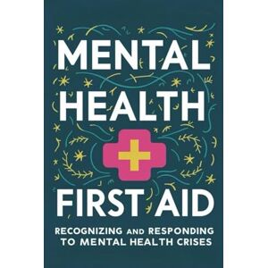 Fitzpatrick, Beryl Mental Health First Aid: Recognizing and Responding to Mental Health Crises Fitzpatrick, Beryl Mental Health First Aid: Recognizing and Responding to Mental Health Crises