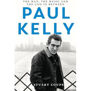 Coupe, Stuart Paul Kelly: The man, the music and the life in between Coupe, Stuart Paul Kelly: The man, the music and the life in between