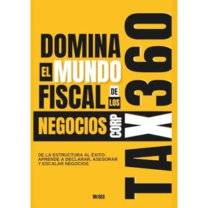 Almaguer, MrGEO TAX360 CORP: Domina el mundo fiscal de los negocios: De la estructura al éxito: aprende a declarar, asesorar y escalar negocios (DTODOS BUSINESS ACADEMY) Almaguer, MrGEO TAX360 CORP: Domina el mundo fiscal de los negocios: De la estructura al éxito: aprende a declarar, asesorar y escalar negocios (DTODOS BUSINESS ACADEMY)