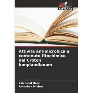 Dalal, Lalchand Attività antimicrobica e contenuto fitochimico del Croton bonplandianum Dalal, Lalchand Attività antimicrobica e contenuto fitochimico del Croton bonplandianum