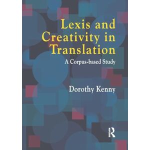 Kenny, Dorothy Lexis and Creativity in Translation: A Corpus Based Approach Kenny, Dorothy Lexis and Creativity in Translation: A Corpus Based Approach