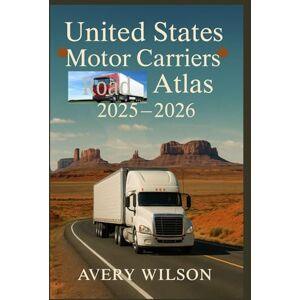 Wilson UNITED STATES Motor Carriers Road Atlas 2025–2026: The Essential Guide for Truckers, RVers & Road Warriors: Routes, Stops, Costs & Insider Travel Tips Across America (2025–2026) Wilson UNITED STATES Motor Carriers Road Atlas 2025–2026: The Essential Guide for Truckers, RVers & Road Warriors: Routes, Stops, Costs & Insider Travel Tips Across America (2025–2026)
