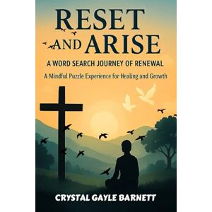 Barnett, Miss Crystal Gayle Reset and Arise: A Word Search Journey of Renewal: A Mindful Puzzle Experience for Healing and Growth Barnett, Miss Crystal Gayle Reset and Arise: A Word Search Journey of Renewal: A Mindful Puzzle Experience for Healing and Growth