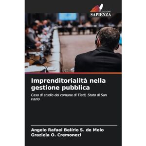 S. de Melo, Angelo Rafael Belírio Imprenditorialità nella gestione pubblica: Caso di studio del comune di Tietê, Stato di San Paolo S. de Melo, Angelo Rafael Belírio Imprenditorialità nella gestione pubblica: Caso di studio del comune di Tietê, Stato di San Paolo
