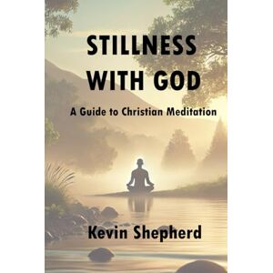 Shepherd, Kevin Stillness with God: A Guide to Christian Meditation Shepherd, Kevin Stillness with God: A Guide to Christian Meditation