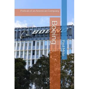 Mele, Paul Boeing: Portrait of an American Company (Company Portraits) Mele, Paul Boeing: Portrait of an American Company (Company Portraits)