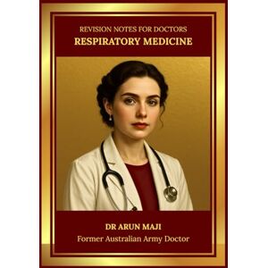 MAJI, DR ARUN REVISION NOTES FOR DOCTORS — RESPIRATORY MEDICINE: USMLE, PLAB, AMC, MRCGP, FRACGP, CCFP, MD and Residents (Revision Notes for Doctors: USMLE, PLAB, AMC, MRCGP, FRACGP, CCFP, MD and Residents) MAJI, DR ARUN REVISION NOTES FOR DOCTORS — RESPIRATORY MEDICINE: USMLE, PLAB, AMC, MRCGP, FRACGP, CCFP, MD and Residents (Revision Notes for Doctors: USMLE, PLAB, AMC, MRCGP, FRACGP, CCFP, MD and Residents)