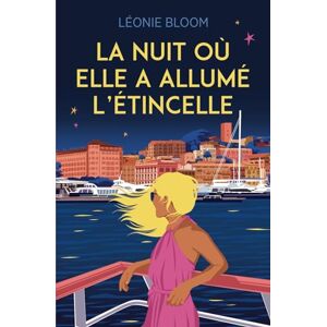 Bloom, Léonie La nuit où elle a allumé l'étincelle: Un roman feel-good sur le désir et la confiance en soi Bloom, Léonie La nuit où elle a allumé l'étincelle: Un roman feel-good sur le désir et la confiance en soi