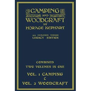 Kephart, Horace Camping And Woodcraft Combined Two Volumes In One The Expanded 1921 Version (Legacy Edition): The Deluxe Two-Book Masterpiece On Outdoors Living ... (Library of American Outdoors Classics) Kephart, Horace Camping And Woodcraft Combined Two Volumes In One The Expanded 1921 Version (Legacy Edition): The Deluxe Two-Book Masterpiece On Outdoors Living ... (Library of American Outdoors Classics)