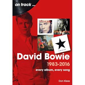 Klees, Don David Bowie 1983 to 2016 On Track: Every Album, Every Song Klees, Don David Bowie 1983 to 2016 On Track: Every Album, Every Song