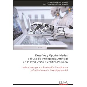 Puma Desafíos y Oportunidades del Uso de Inteligencia Artificial en la Producción Científica Peruana: Indicadores para la Evaluación Cuantitativa y Cualitativa en la Investigación 4.0 Puma Desafíos y Oportunidades del Uso de Inteligencia Artificial en la Producción Científica Peruana: Indicadores para la Evaluación Cuantitativa y Cualitativa en la Investigación 4.0