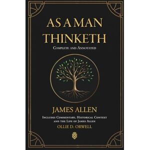 Allen, James As a Man Thinketh Complete and Annotated Includes Commentary, Historical Context and the Life of James Allen Allen, James As a Man Thinketh Complete and Annotated Includes Commentary, Historical Context and the Life of James Allen