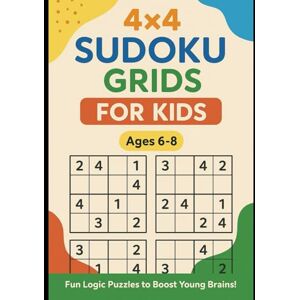 BOUREGH, A. 4x4 Sudoku Grids for Kids (Ages 6–8) Templates 1&2 /4: Fun Logic Puzzles to Boost Young Brains! 1+2 _ 4 BOUREGH, A. 4x4 Sudoku Grids for Kids (Ages 6–8) Templates 1&2 /4: Fun Logic Puzzles to Boost Young Brains! 1+2 _ 4