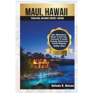 D. Matson, Belinda Maui, Hawaii Travel Guide 2025–2026: Top Experiences, Local Insights, and Must-Know Tips Every Traveler Needs for a Well-Planned Island Escape D. Matson, Belinda Maui, Hawaii Travel Guide 2025–2026: Top Experiences, Local Insights, and Must-Know Tips Every Traveler Needs for a Well-Planned Island Escape