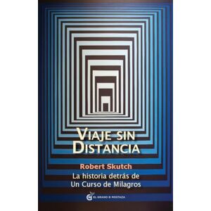 Skutch, Robert Viaje sin distancia: La historia detrás de Un curso de milagros Skutch, Robert Viaje sin distancia: La historia detrás de Un curso de milagros