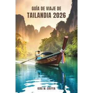 Griffin GUÍA DE VIAJE DE TAILANDIA 2026: Explora el corazón del Sudeste Asiático en la Tierra de las Sonrisas Griffin GUÍA DE VIAJE DE TAILANDIA 2026: Explora el corazón del Sudeste Asiático en la Tierra de las Sonrisas