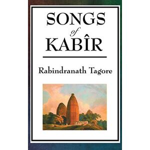 Tagore, Rabindranath Songs of Kabir Tagore, Rabindranath Songs of Kabir