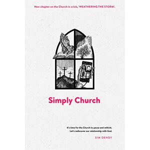 Dendy, Sim Simply Church (New Edition): It’s time for the church to pause and rethink. Let's rediscover our relationship with God. Dendy, Sim Simply Church (New Edition): It’s time for the church to pause and rethink. Let's rediscover our relationship with God.