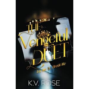 Rose, K.V. The Vengeful Duet: Let Me & Break Me Rose, K.V. The Vengeful Duet: Let Me & Break Me
