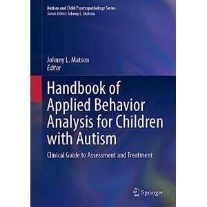 Handbook of Applied Behavior Analysis for Children with Autism: Clinical Guide to Assessment and Treatment (Autism and Child Psychopathology Series) Handbook of Applied Behavior Analysis for Children with Autism: Clinical Guide to Assessment and Treatment (Autism and Child Psychopathology Series)