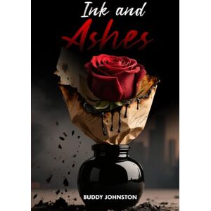 Johnston, Buddy Ink & Ashes: A Tale of When Ambition Meets Desire Johnston, Buddy Ink & Ashes: A Tale of When Ambition Meets Desire