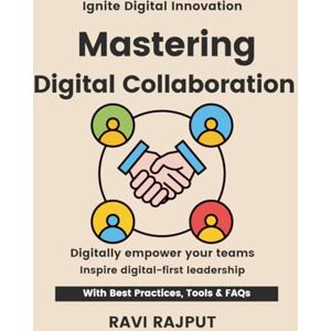 RAJPUT, RAVI Mastering Digital Collaboration: Empower Workforces Instantly Master Workplace Tech Fast Smarter Collaboration Without Delay Drive Engagement Today Future-Ready Workplace Strategies RAJPUT, RAVI Mastering Digital Collaboration: Empower Workforces Instantly Master Workplace Tech Fast Smarter Collaboration Without Delay Drive Engagement Today Future-Ready Workplace Strategies