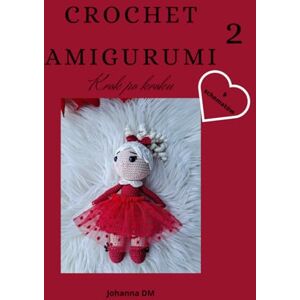 DM, Johanna Crochet Amigurumi 2: krok po kroku, 9 szydełkowych schematów, wzory szydełkowe, maskotki na szydełku dla małych i dużych.: krok po kroku, 9 ... maskotki na szydelku dla malych i dużych. DM, Johanna Crochet Amigurumi 2: krok po kroku, 9 szydełkowych schematów, wzory szydełkowe, maskotki na szydełku dla małych i dużych.: krok po kroku, 9 ... maskotki na szydelku dla malych i dużych.