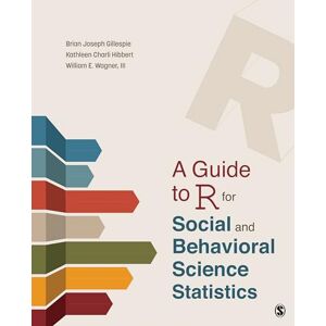 Gillespie, Brian Joseph A Guide to R for Social and Behavioral Science Statistics Gillespie, Brian Joseph A Guide to R for Social and Behavioral Science Statistics