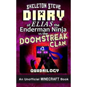 Steve, Skeleton Diary of Minecraft Elias the Enderman Ninja vs the Doomstreak Clan Full Quadrilogy: Unofficial Minecraft Books for Kids, Teens, & Nerds Adventure ... for Kids (Ages 8-13+) All Box Sets) Steve, Skeleton Diary of Minecraft Elias the Enderman Ninja vs the Doomstreak Clan Full Quadrilogy: Unofficial Minecraft Books for Kids, Teens, & Nerds Adventure ... for Kids (Ages 8-13+) All Box Sets)