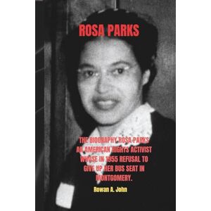 A. John, Rowan ROSA PARKS: The biography Rosa Parks was an American civil rights activist whose 1955 refusal to give up her bus seat in Montgomery, Alabama, sparked the Montgomery Bus Boycott. A. John, Rowan ROSA PARKS: The biography Rosa Parks was an American civil rights activist whose 1955 refusal to give up her bus seat in Montgomery, Alabama, sparked the Montgomery Bus Boycott.