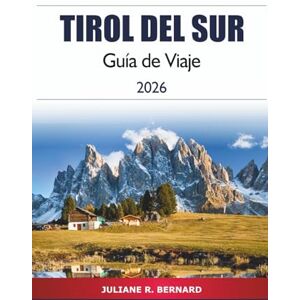 R. BERNARD, JULIANE Tirol del Sur Guía de Viaje 2026: Explora la aventura alpina, la gastronomía, las vistas a las montañas y los pueblos de la pintoresca región del norte de Italia R. BERNARD, JULIANE Tirol del Sur Guía de Viaje 2026: Explora la aventura alpina, la gastronomía, las vistas a las montañas y los pueblos de la pintoresca región del norte de Italia