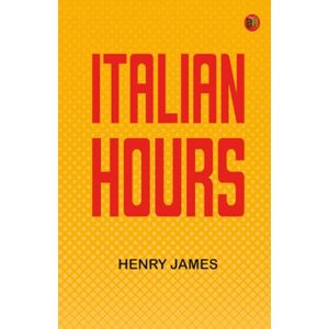 Henry James Italian Hours Henry James Italian Hours