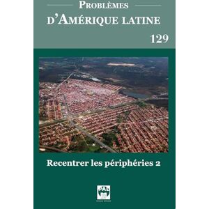 Silva Problèmes d'Amérique latine 129: Recentrer les périphéries 2 Silva Problèmes d'Amérique latine 129: Recentrer les périphéries 2